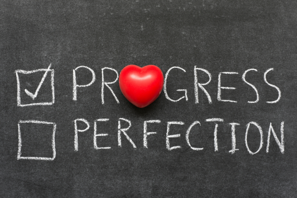 progress not perfection. Life isn't perfect