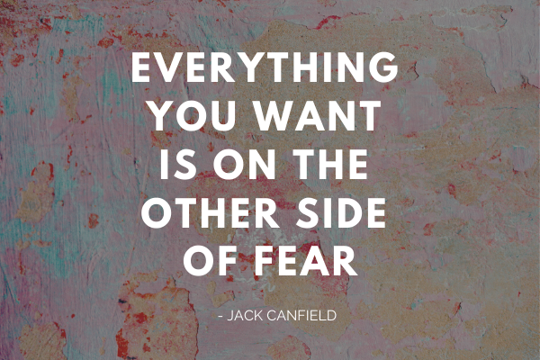 everything you want is on the other side of fear