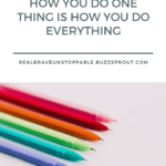 Read more about the article How You Do One Thing is How You Do Everything