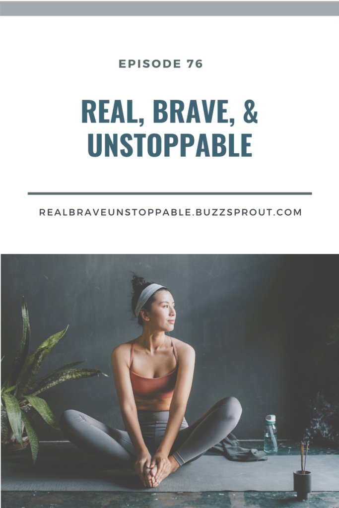 Real, Brave, & Unstoppable episode 76 Why making time for yourself is critical to your own happiness