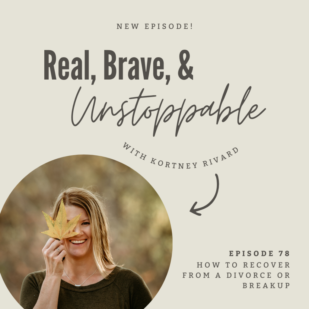real brave and unstoppable episode 78 5 steps to bounce back from breakup or divorce